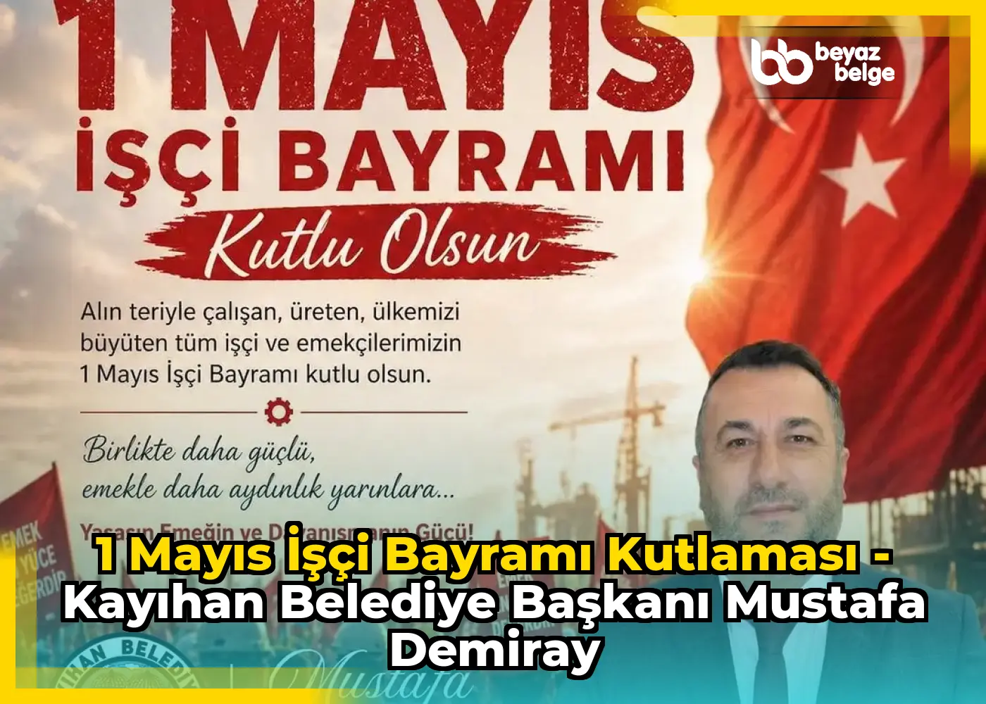 1 Mayıs İşçi Bayramı Kutlaması - Kayıhan Belediye Başkanı Mustafa Demiray
