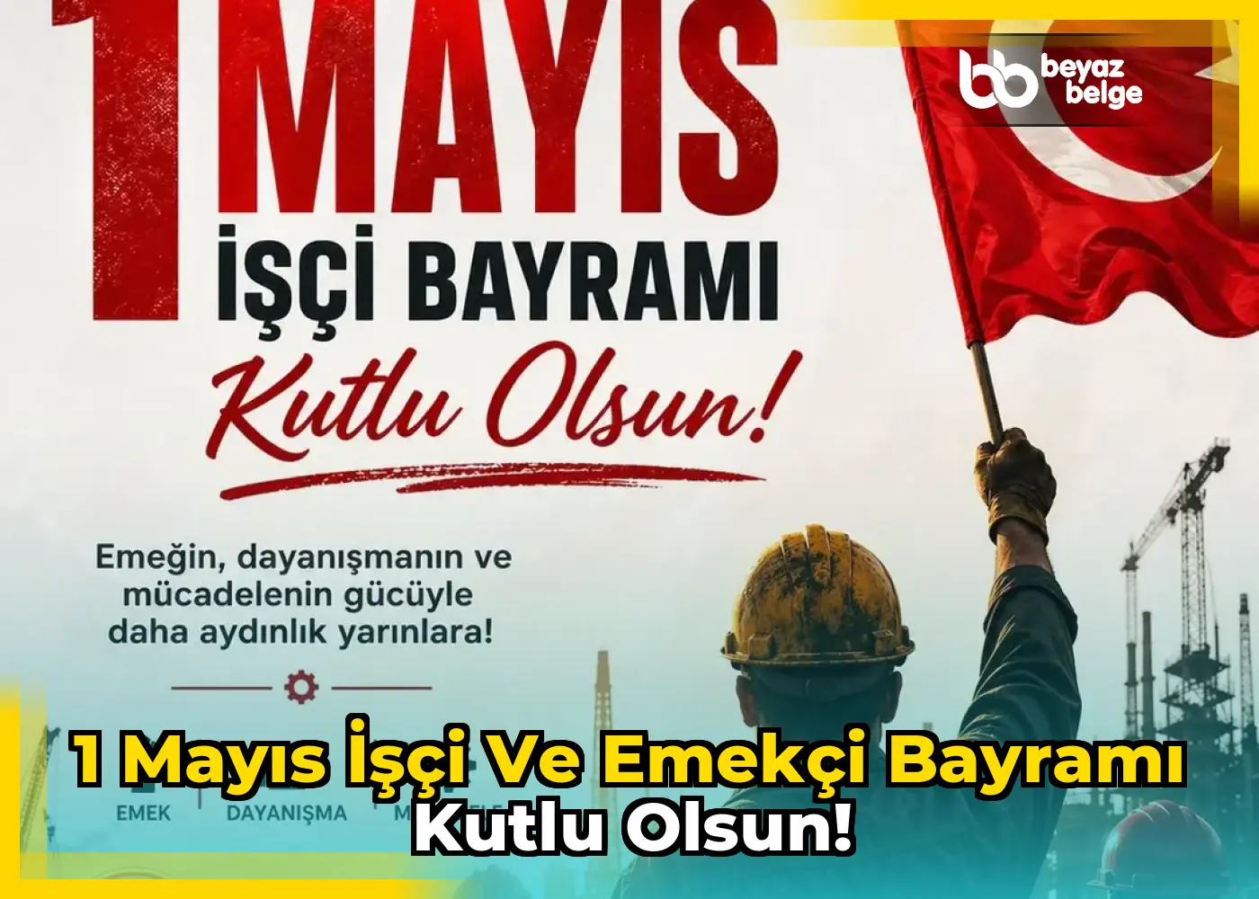 1 Mayıs İşçi ve Emekçi Bayramı Kutlu Olsun!