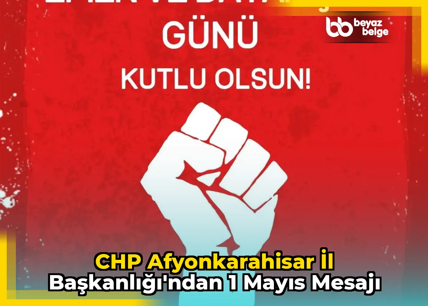 CHP Afyonkarahisar İl Başkanlığı'ndan 1 Mayıs Mesajı