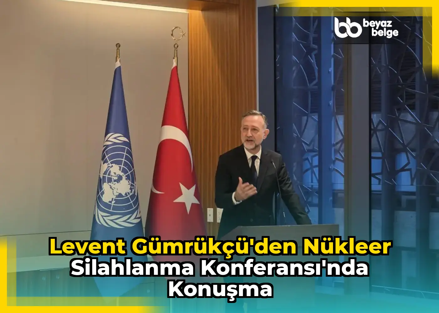 Levent Gümrükçü'den Nükleer Silahlanma Konferansı'nda Konuşma