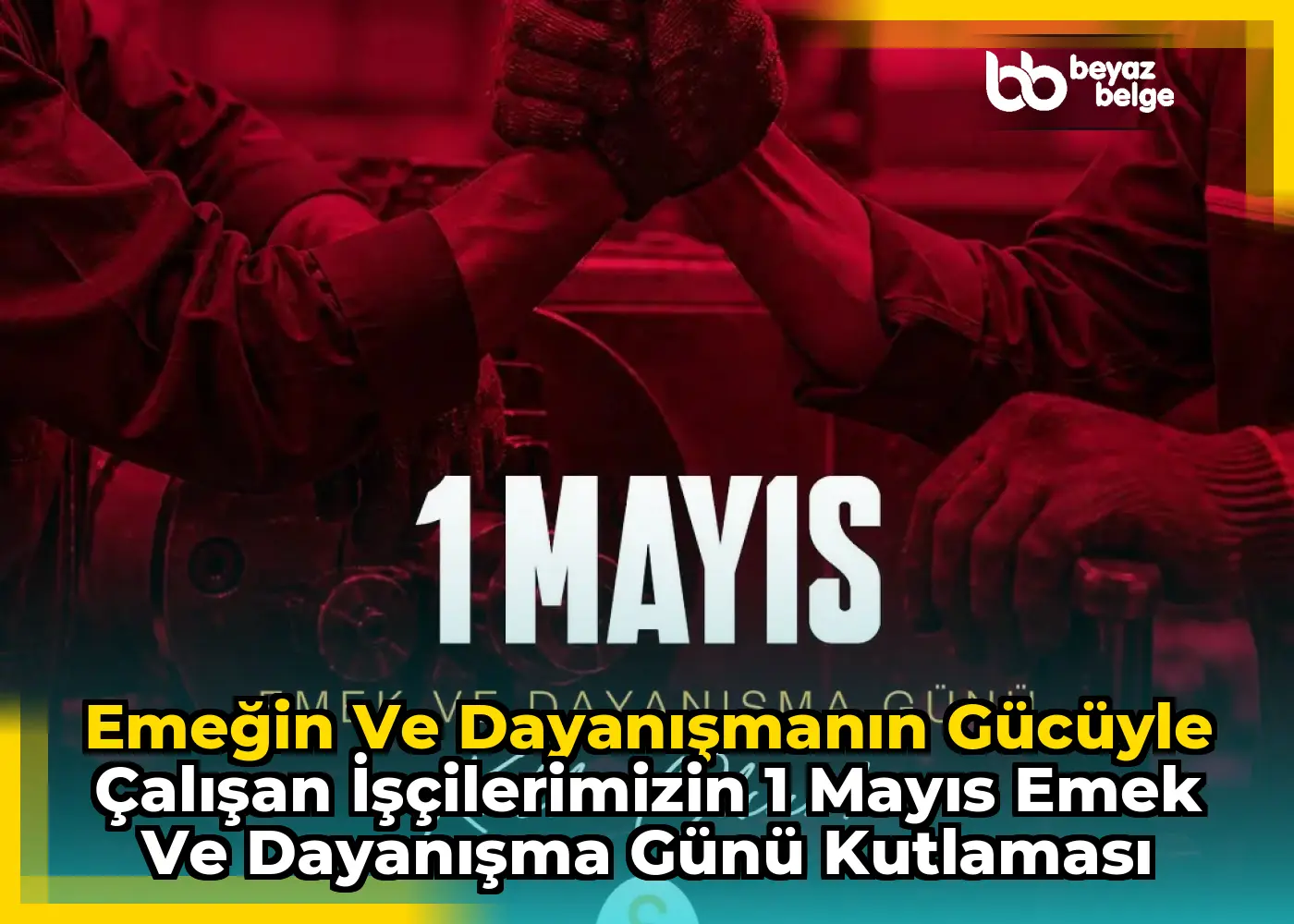 Emeğin ve Dayanışmanın Gücüyle Çalışan İşçilerimizin 1 Mayıs Emek ve Dayanışma Günü Kutlaması