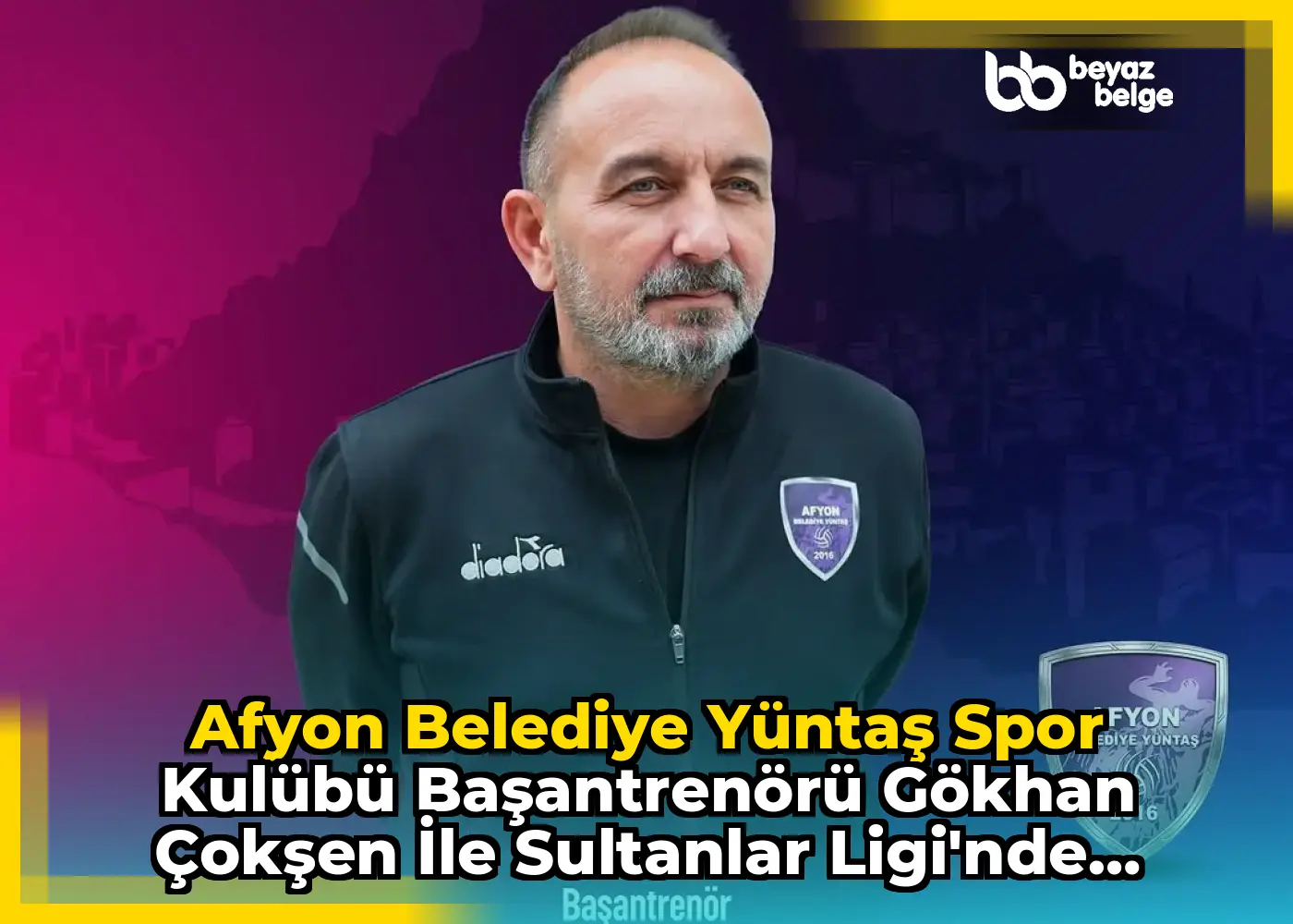 Afyon Belediye Yüntaş Spor Kulübü Başantrenörü Gökhan Çokşen ile Sultanlar Ligi'nde Devam Kararı Aldı