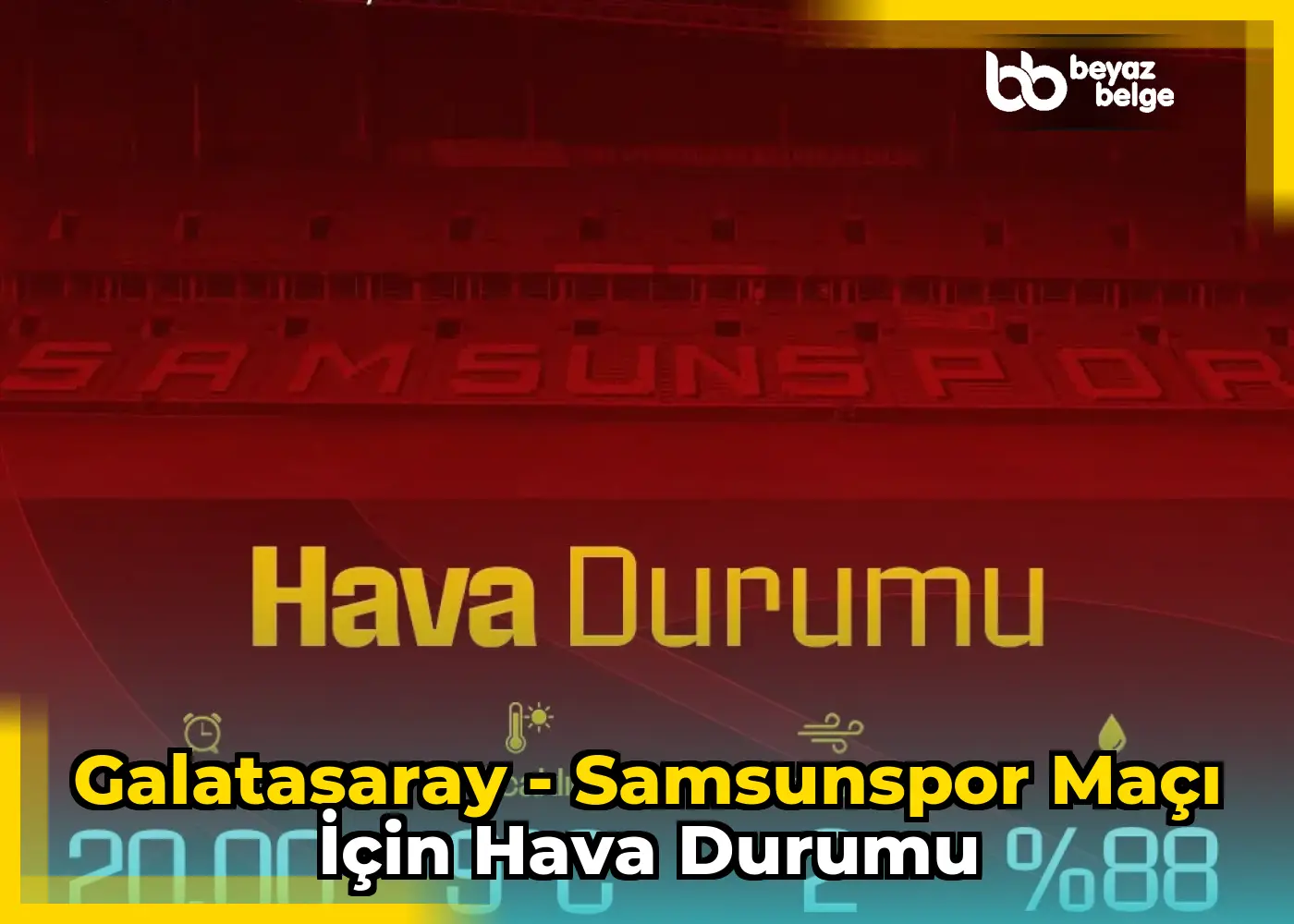 Galatasaray - Samsunspor Maçı için Hava Durumu