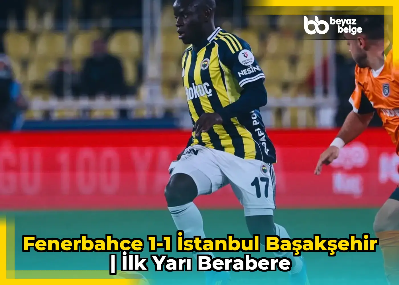 Fenerbahçe 1-1 İstanbul Başakşehir | İlk Yarı Berabere