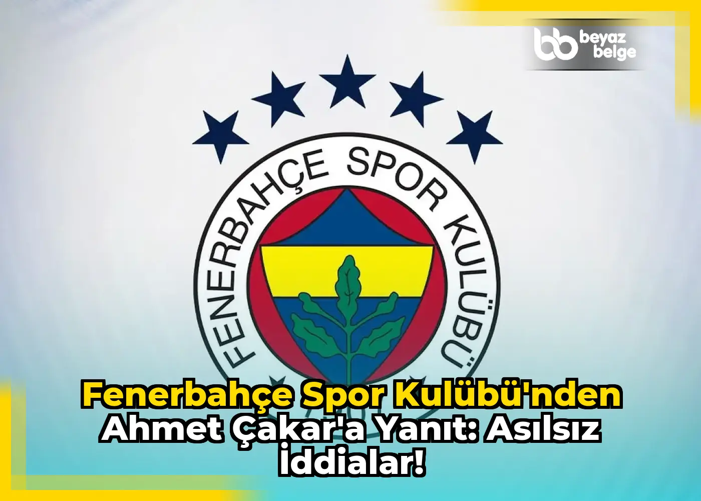 Fenerbahçe Spor Kulübü'nden Ahmet Çakar'a Yanıt: Asılsız İddialar!