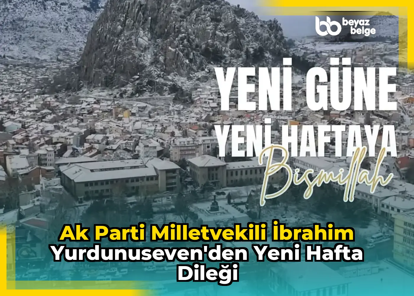 Ak Parti Milletvekili İbrahim Yurdunuseven'den Yeni Hafta Dileği