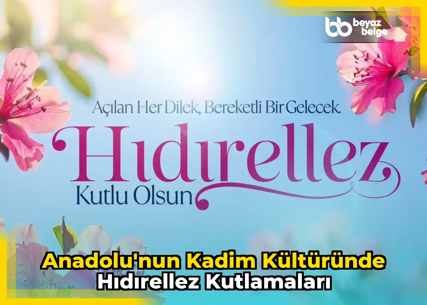 Anadolu'nun Kadim Kültüründe Hıdırellez Kutlamaları