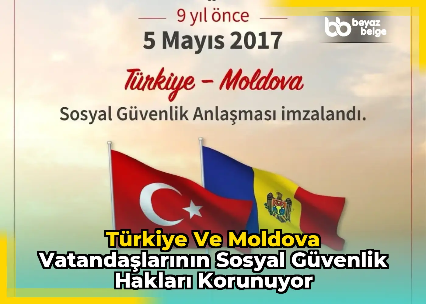 Türkiye ve Moldova Vatandaşlarının Sosyal Güvenlik Hakları Korunuyor