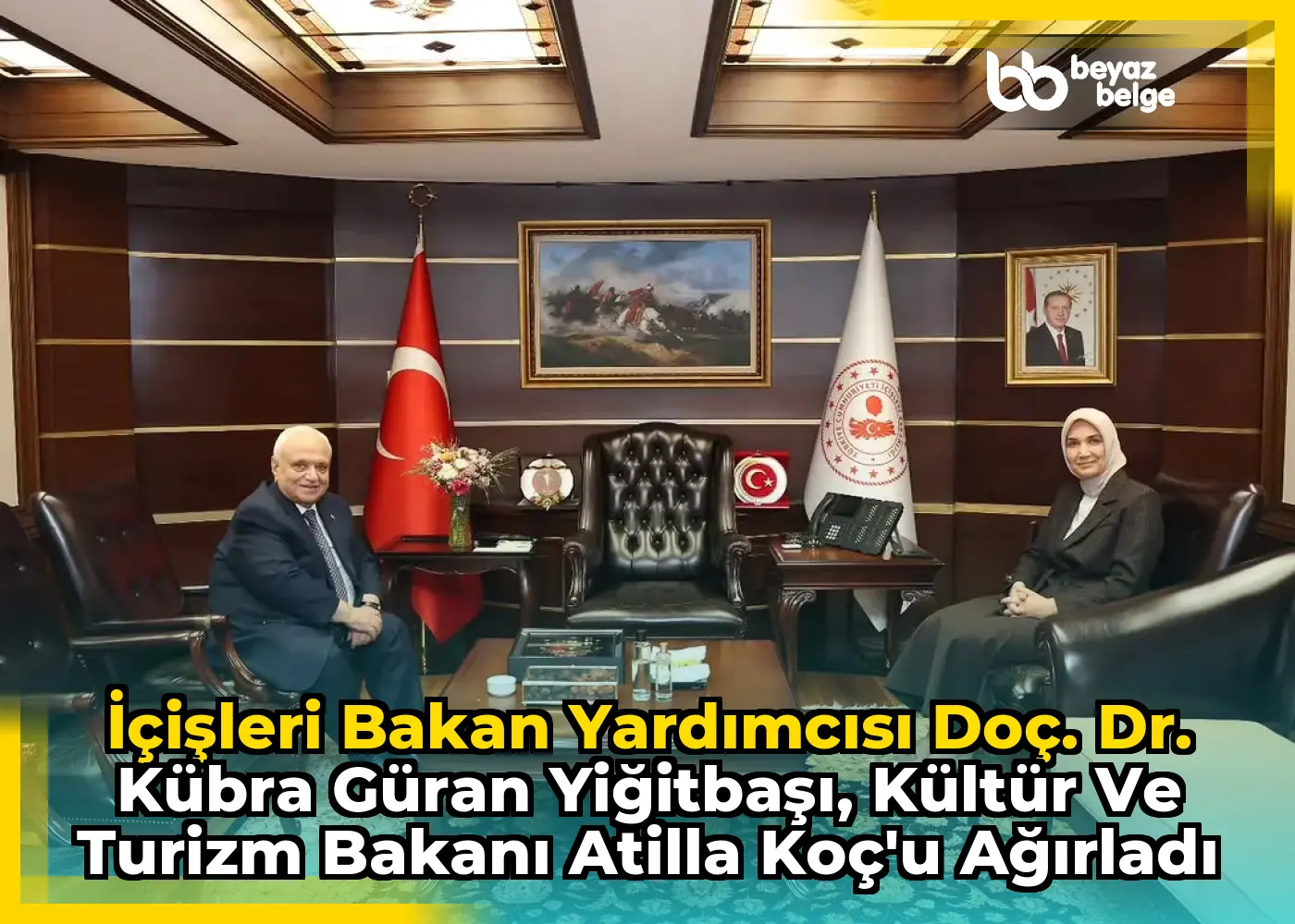 İçişleri Bakan Yardımcısı Doç. Dr. Kübra Güran Yiğitbaşı, Kültür ve Turizm Bakanı Atilla Koç'u Ağırladı
