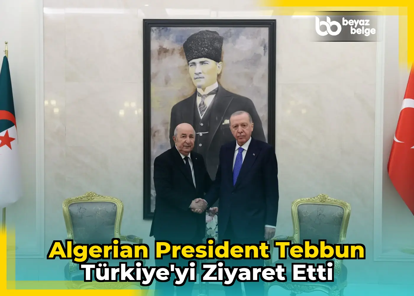 Algerian President Tebbun Türkiye'yi Ziyaret Etti