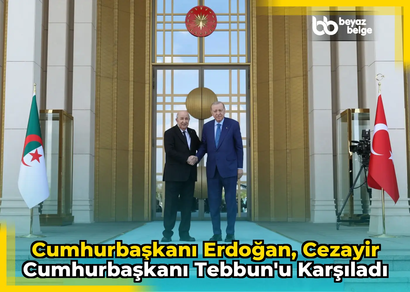 Cumhurbaşkanı Erdoğan, Cezayir Cumhurbaşkanı Tebbun'u karşıladı