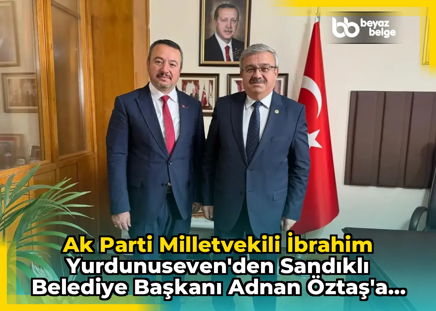 Ak Parti Milletvekili İbrahim Yurdunuseven'den Sandıklı Belediye Başkanı Adnan Öztaş'a Teşekkür Ziyareti