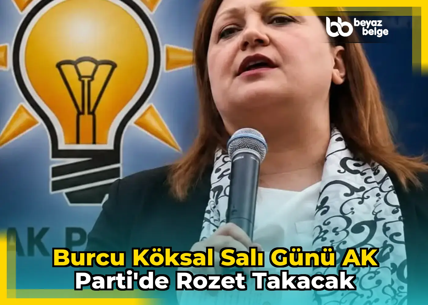 Burcu Köksal Salı Günü AK Parti'de Rozet Takacak