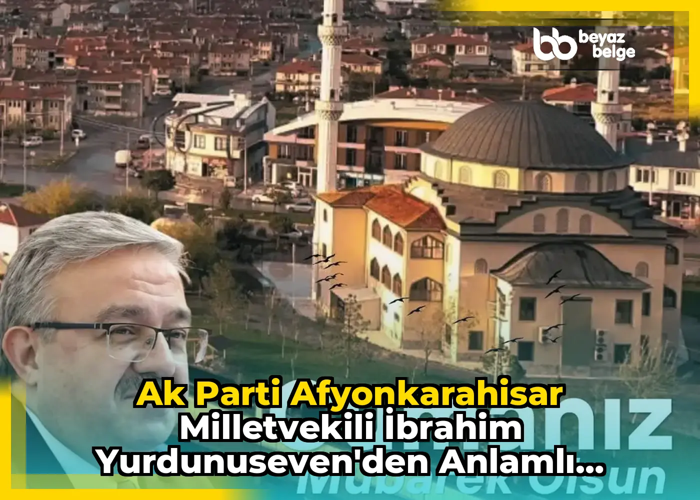 Ak Parti Afyonkarahisar Milletvekili İbrahim Yurdunuseven'den Anlamlı Paylaşım