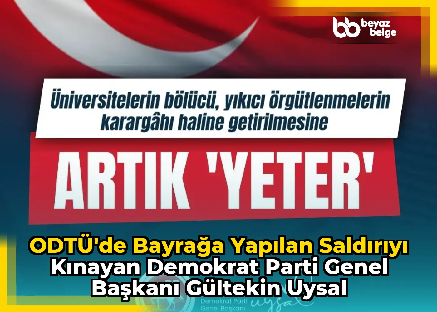 ODTÜ'de Bayrağa Yapılan Saldırıyı Kınayan Demokrat Parti Genel Başkanı Gültekin Uysal