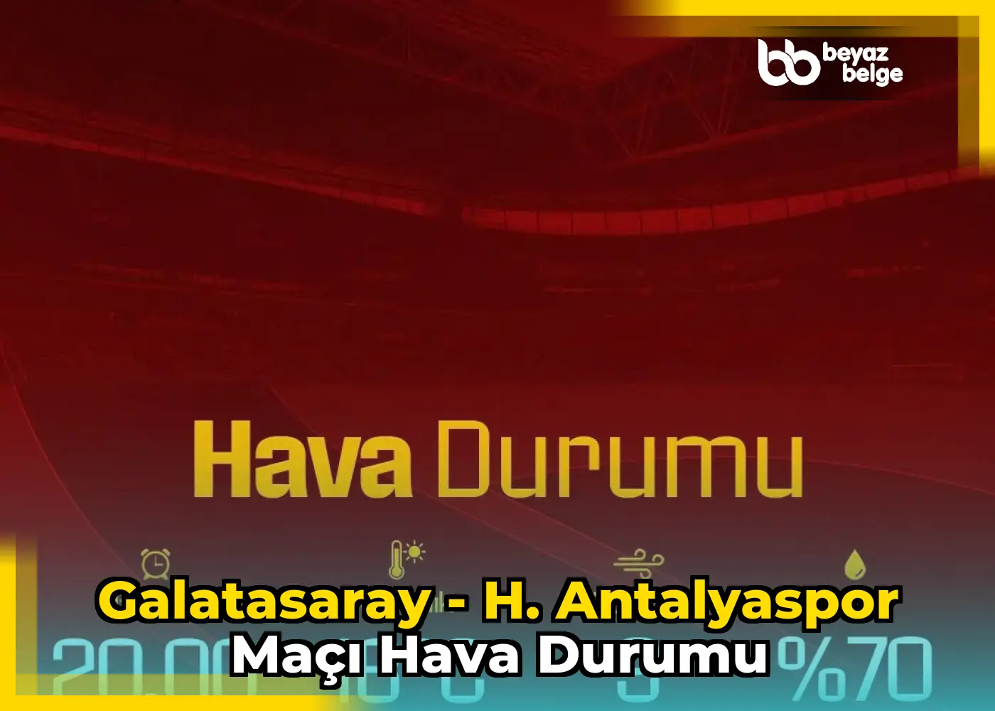 Galatasaray - H. Antalyaspor Maçı Hava Durumu