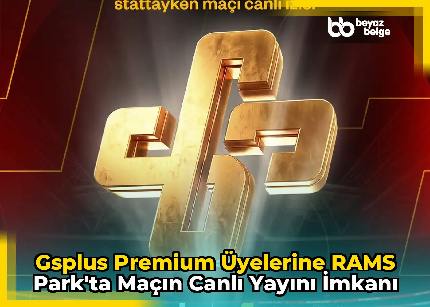 GSPlus Premium Üyelerine RAMS Park'ta Maçın Canlı Yayını İmkanı