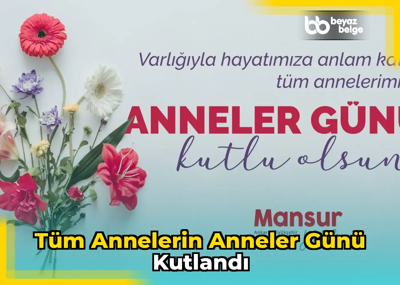Tüm annelerin Anneler Günü kutlandı