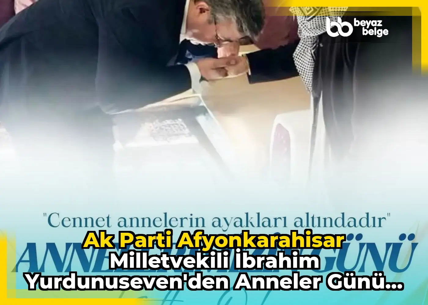 Ak Parti Afyonkarahisar Milletvekili İbrahim Yurdunuseven'den Anneler Günü Mesajı