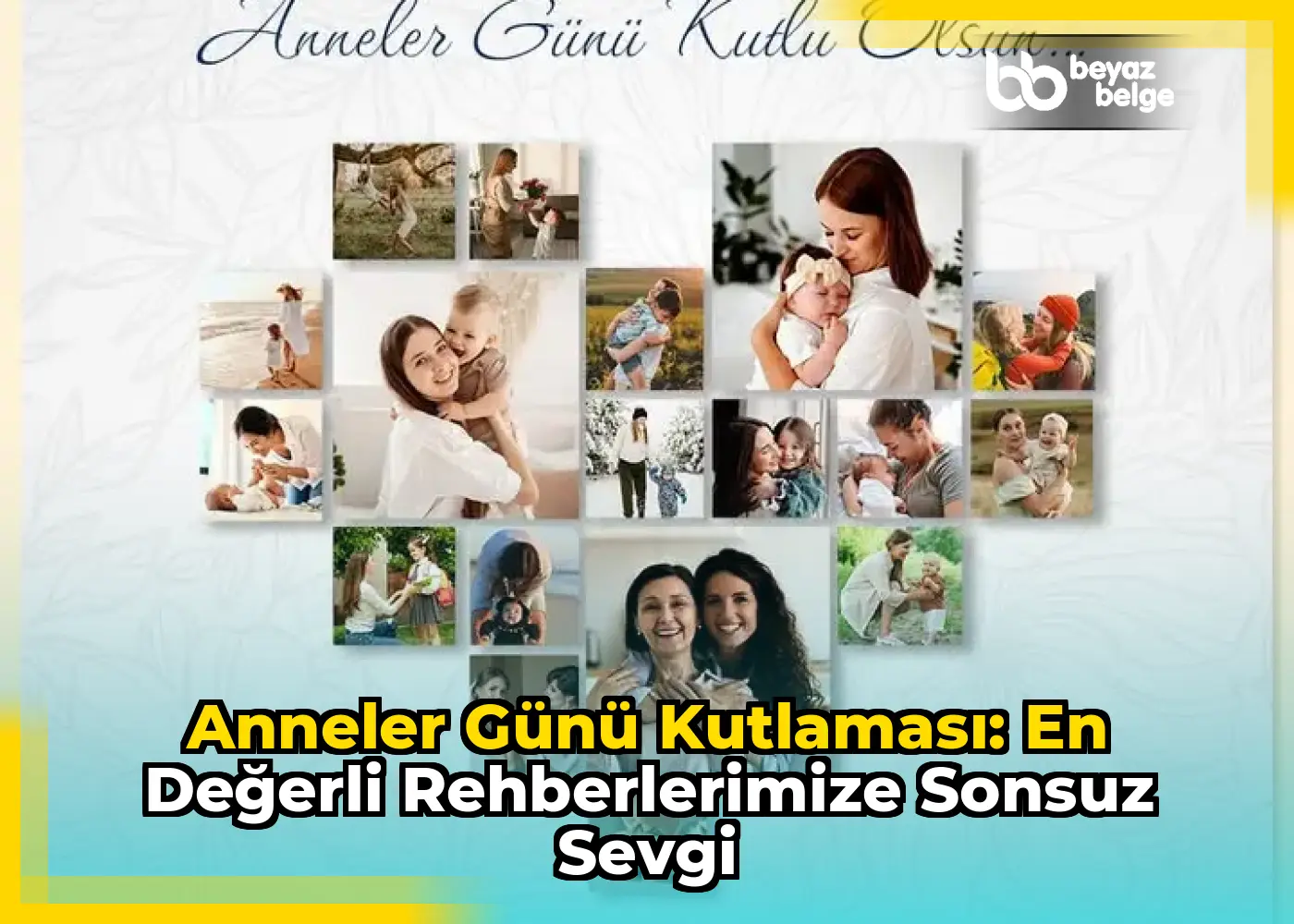 Anneler Günü Kutlaması: En Değerli Rehberlerimize Sonsuz Sevgi
