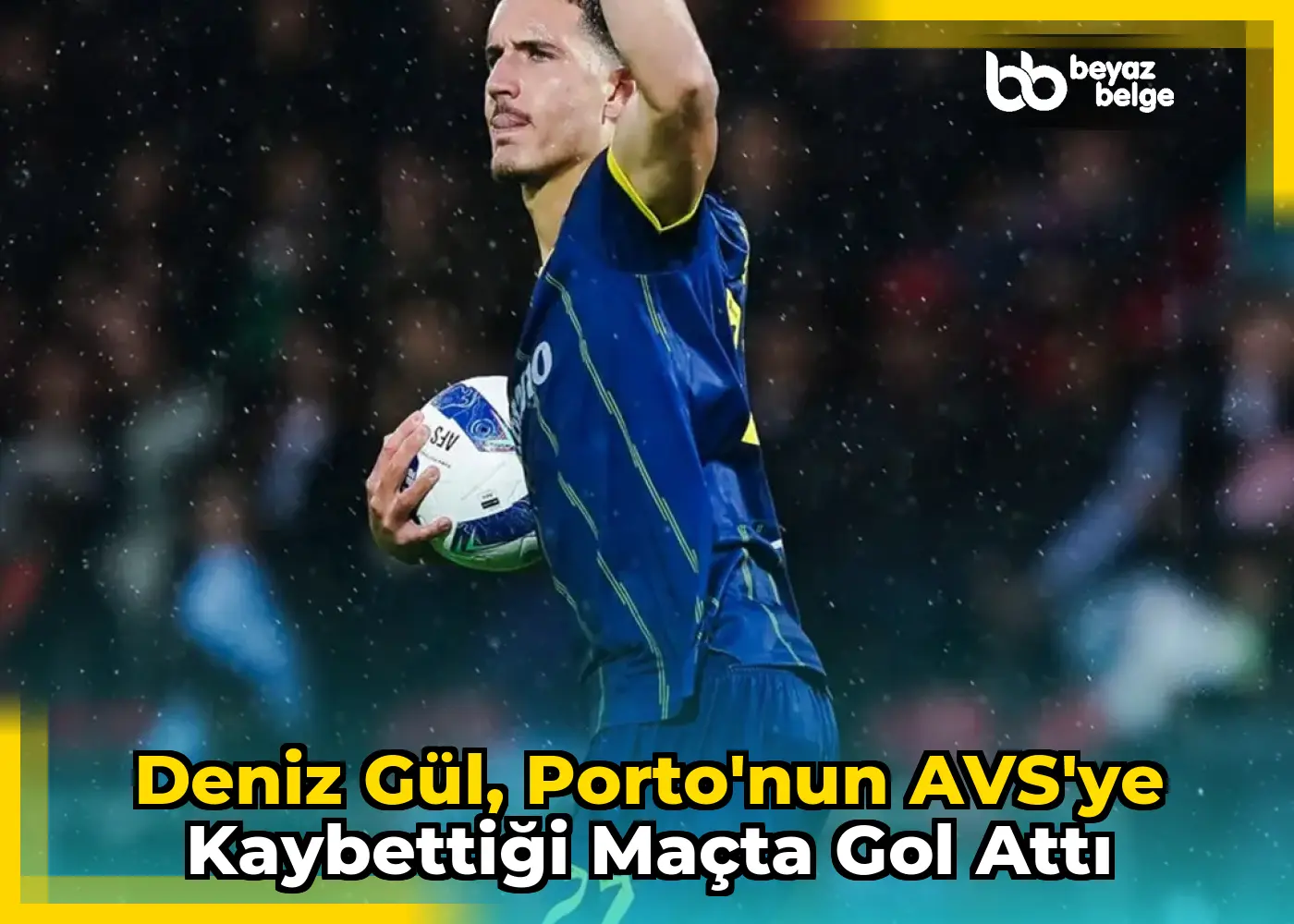 Deniz Gül, Porto'nun AVS'ye Kaybettiği Maçta Gol Attı