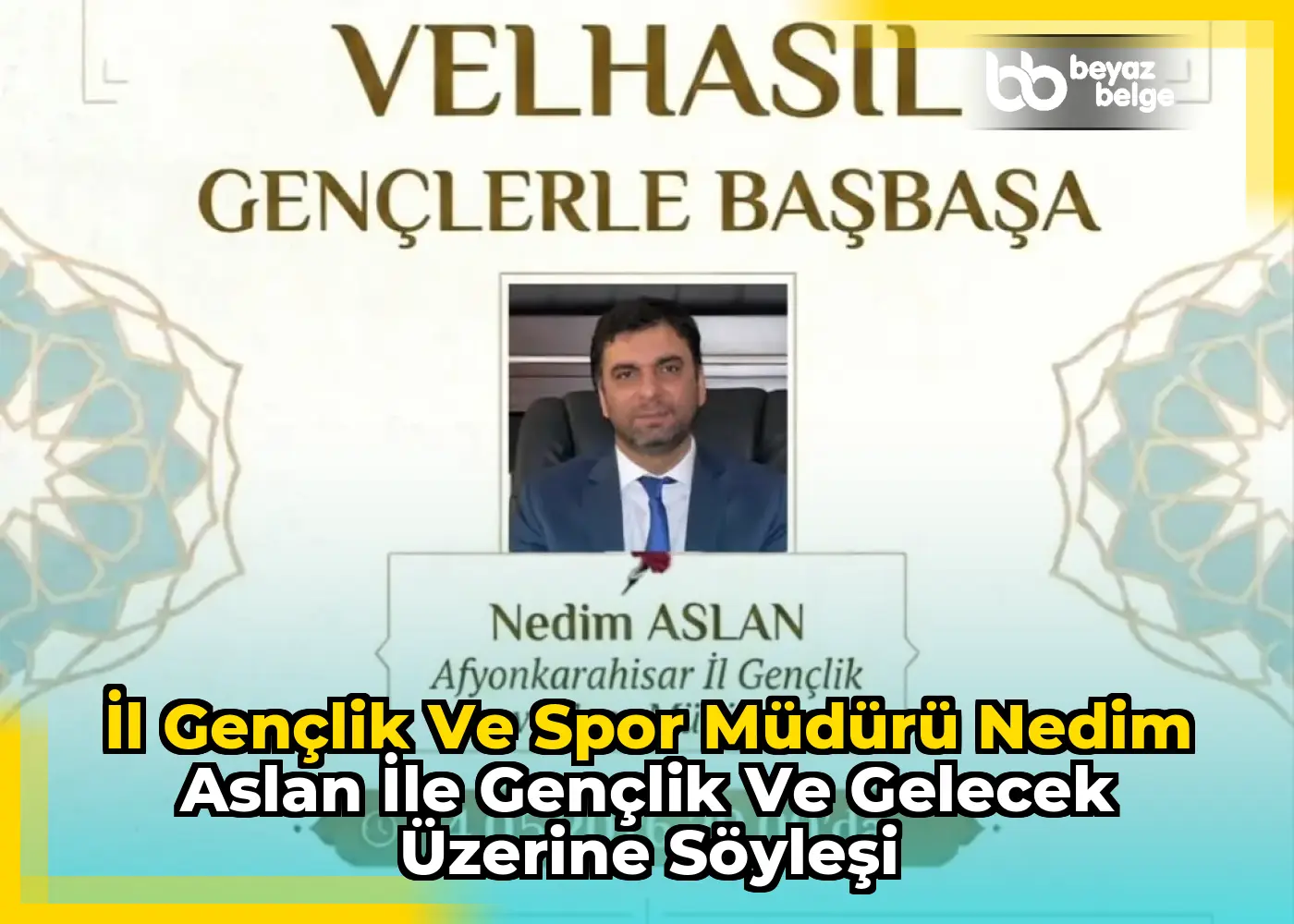 İl Gençlik ve Spor Müdürü Nedim Aslan ile Gençlik ve Gelecek Üzerine Söyleşi
