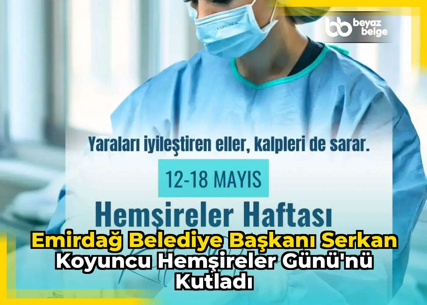 Emirdağ Belediye Başkanı Serkan Koyuncu Hemşireler Günü'nü Kutladı