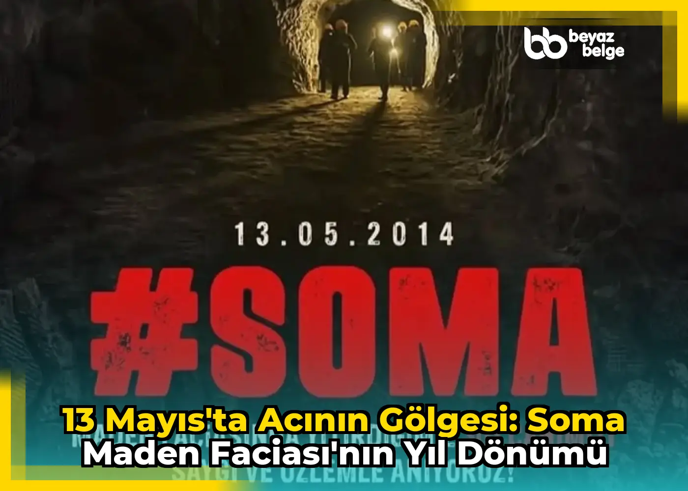 13 Mayıs'ta Acının Gölgesi: Soma Maden Faciası'nın Yıl Dönümü