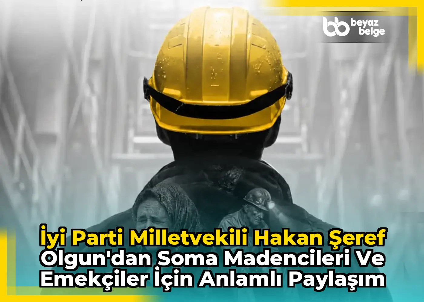 İyi Parti Milletvekili Hakan Şeref Olgun'dan Soma Madencileri ve Emekçiler İçin Anlamlı Paylaşım