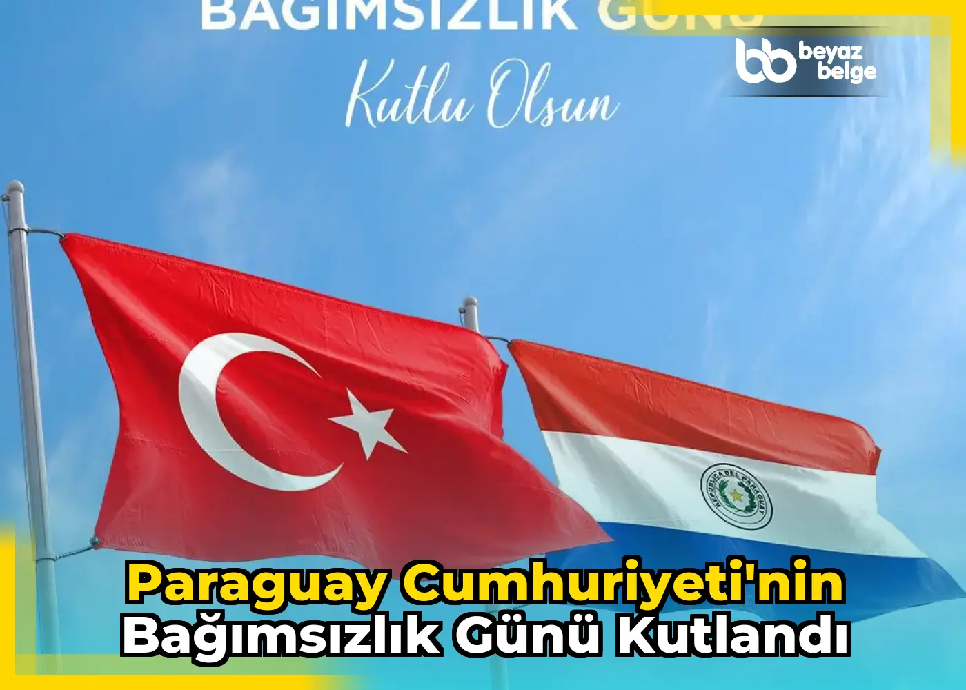 Paraguay Cumhuriyeti'nin Bağımsızlık Günü Kutlandı