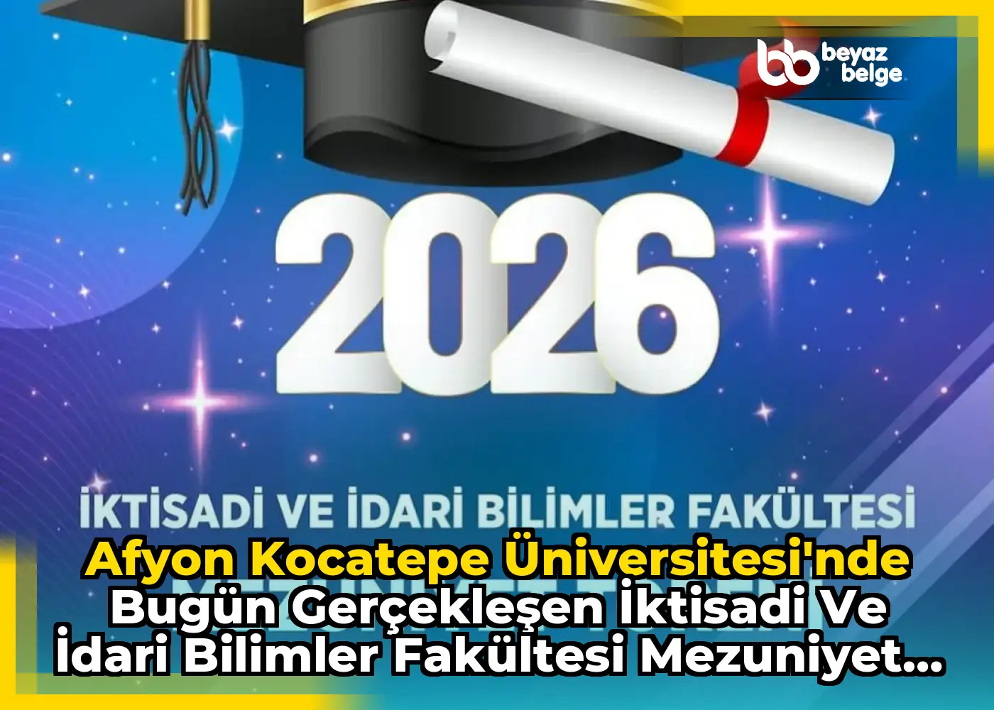 Afyon Kocatepe Üniversitesi'nde Bugün Gerçekleşen İktisadi ve İdari Bilimler Fakültesi Mezuniyet Töreni