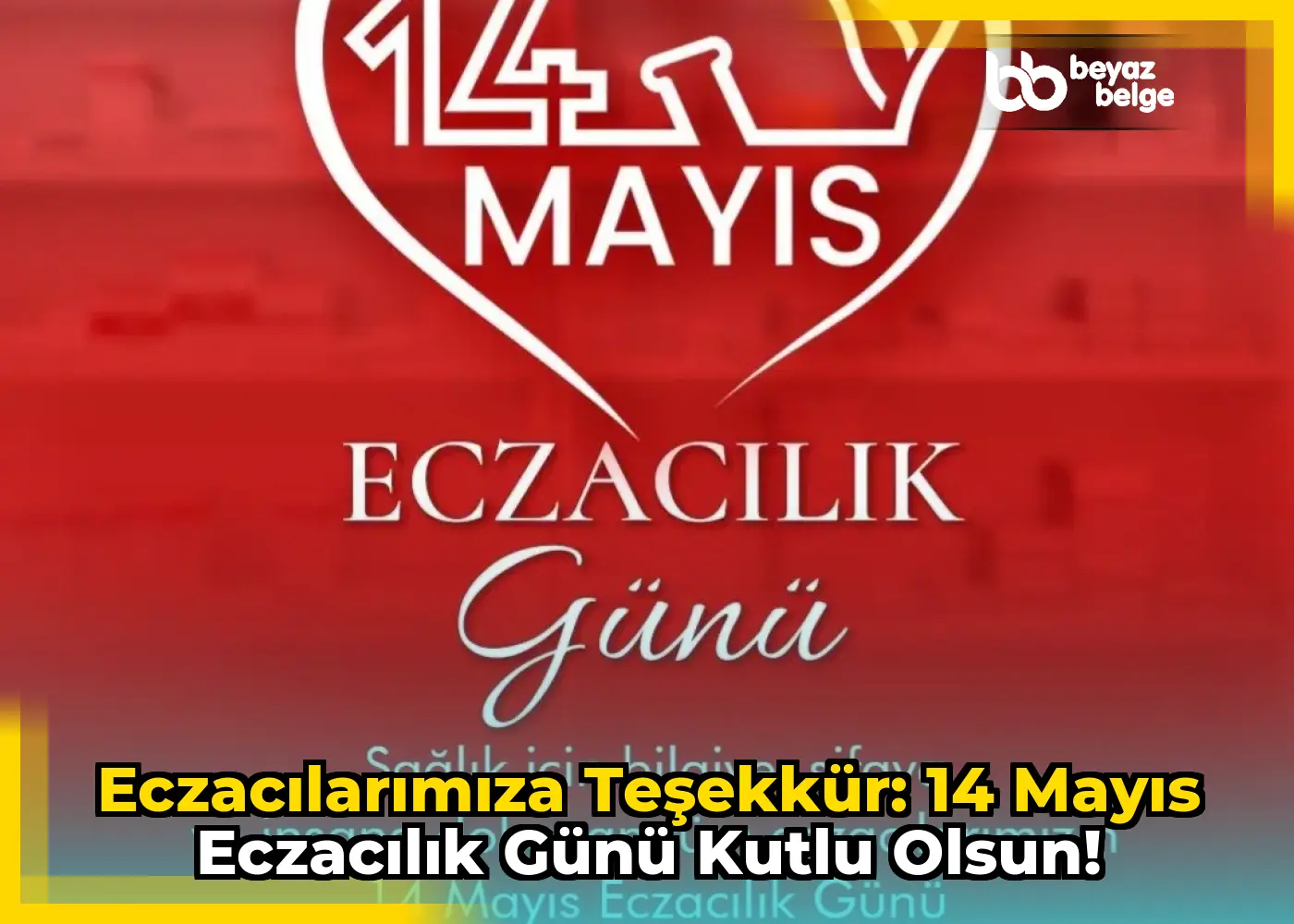 Eczacılarımıza Teşekkür: 14 Mayıs Eczacılık Günü Kutlu Olsun!