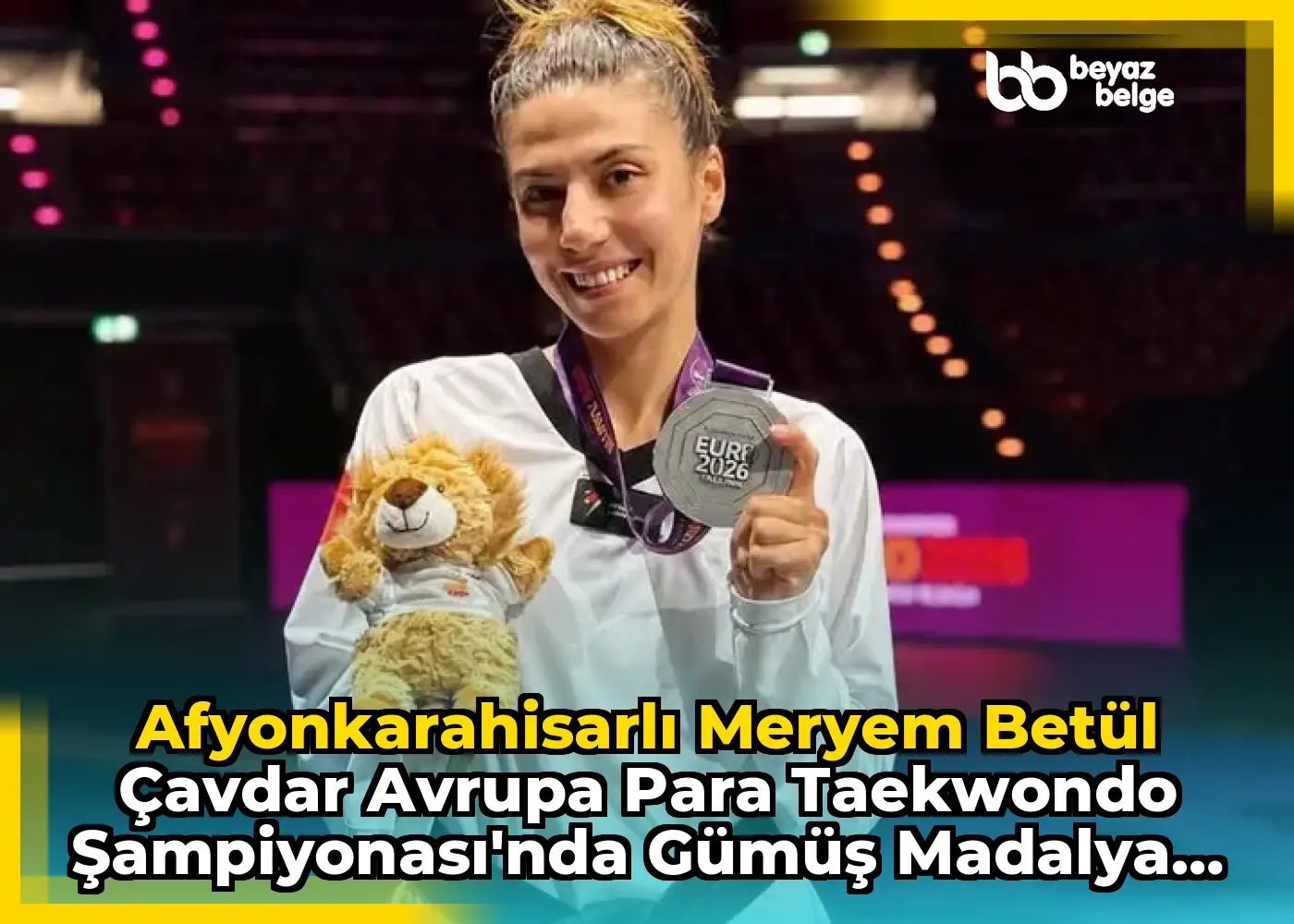 Afyonkarahisarlı Meryem Betül Çavdar Avrupa Para Taekwondo Şampiyonası'nda Gümüş Madalya Kazandı