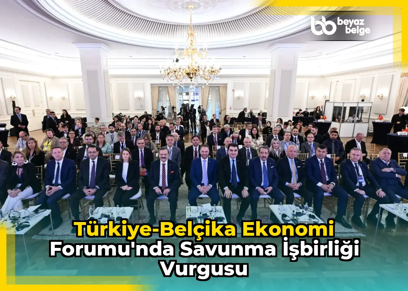 Türkiye-Belçika Ekonomi Forumu'nda Savunma İşbirliği vurgusu