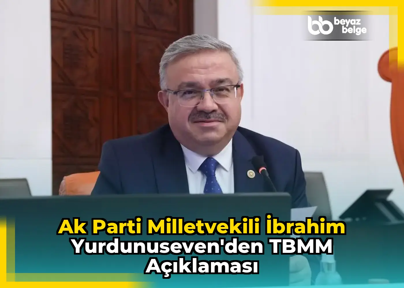 Ak Parti Milletvekili İbrahim Yurdunuseven'den TBMM Açıklaması