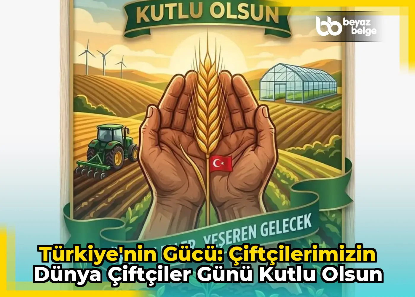 Türkiye'nin Gücü: Çiftçilerimizin Dünya Çiftçiler Günü Kutlu Olsun