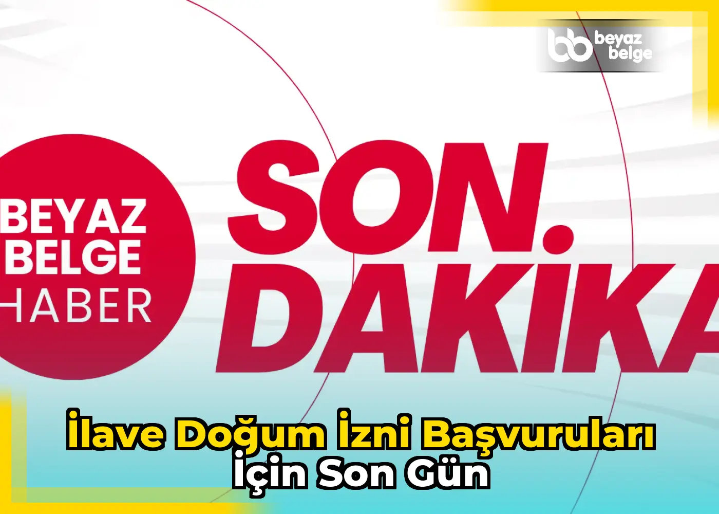 İlave doğum izni başvuruları için son gün