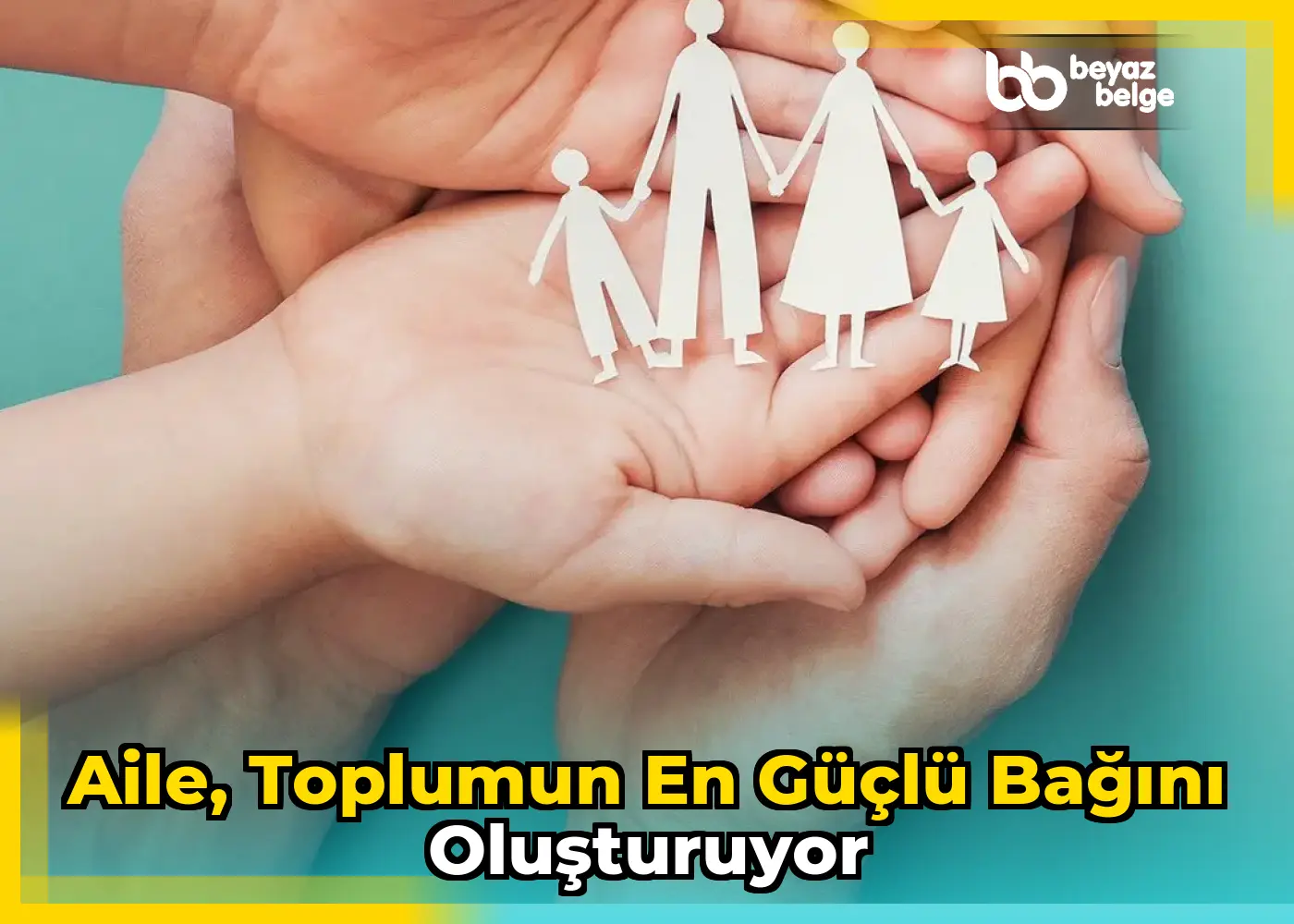 Aile, toplumun en güçlü bağını oluşturuyor