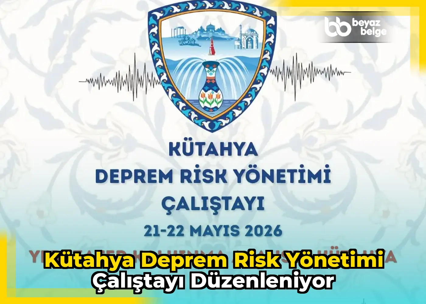 Kütahya Deprem Risk Yönetimi Çalıştayı Düzenleniyor