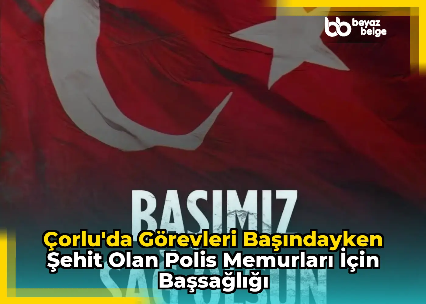 Çorlu'da Görevleri Başındayken Şehit Olan Polis Memurları İçin Başsağlığı
