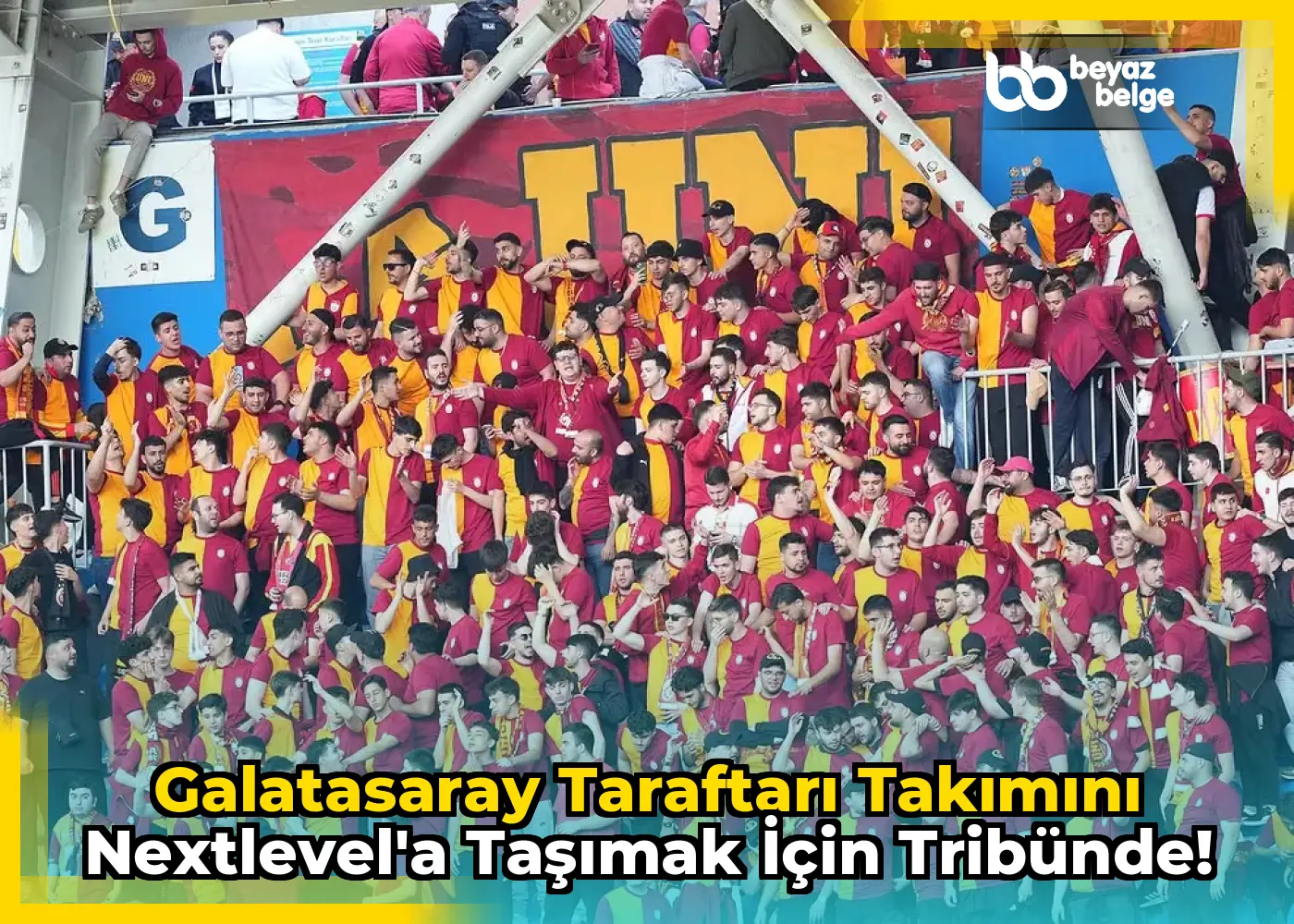 Galatasaray Taraftarı Takımını NextLevel'a Taşımak İçin Tribünde!
