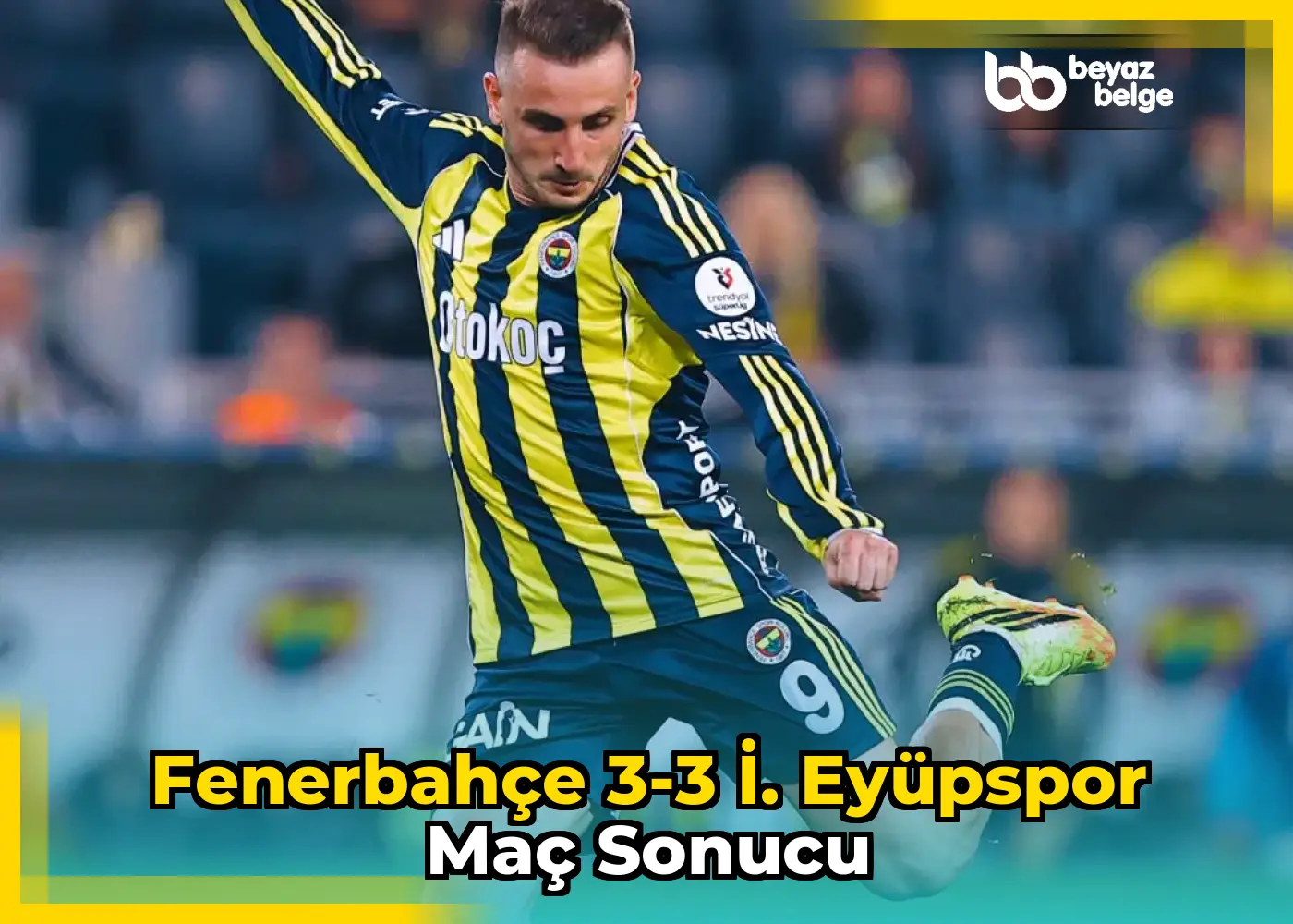Fenerbahçe 3-3 İ. Eyüpspor Maç Sonucu