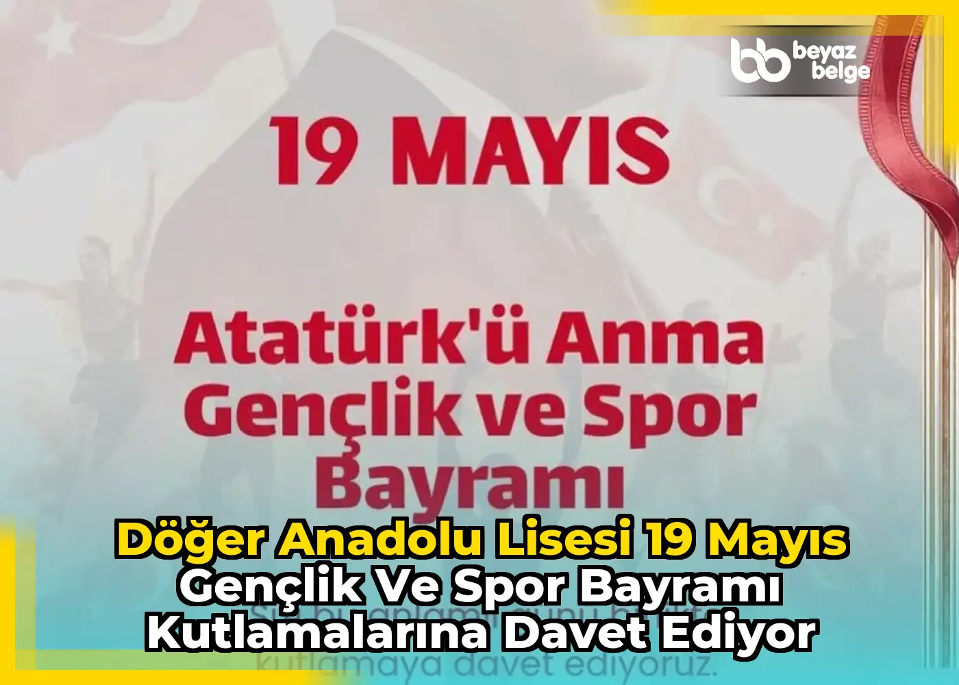 Döğer Anadolu Lisesi 19 Mayıs Gençlik ve Spor Bayramı Kutlamalarına Davet Ediyor