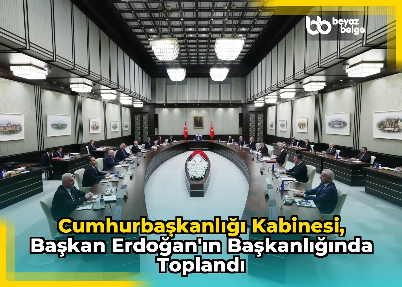 Cumhurbaşkanlığı Kabinesi, Başkan Erdoğan'ın Başkanlığında Toplandı