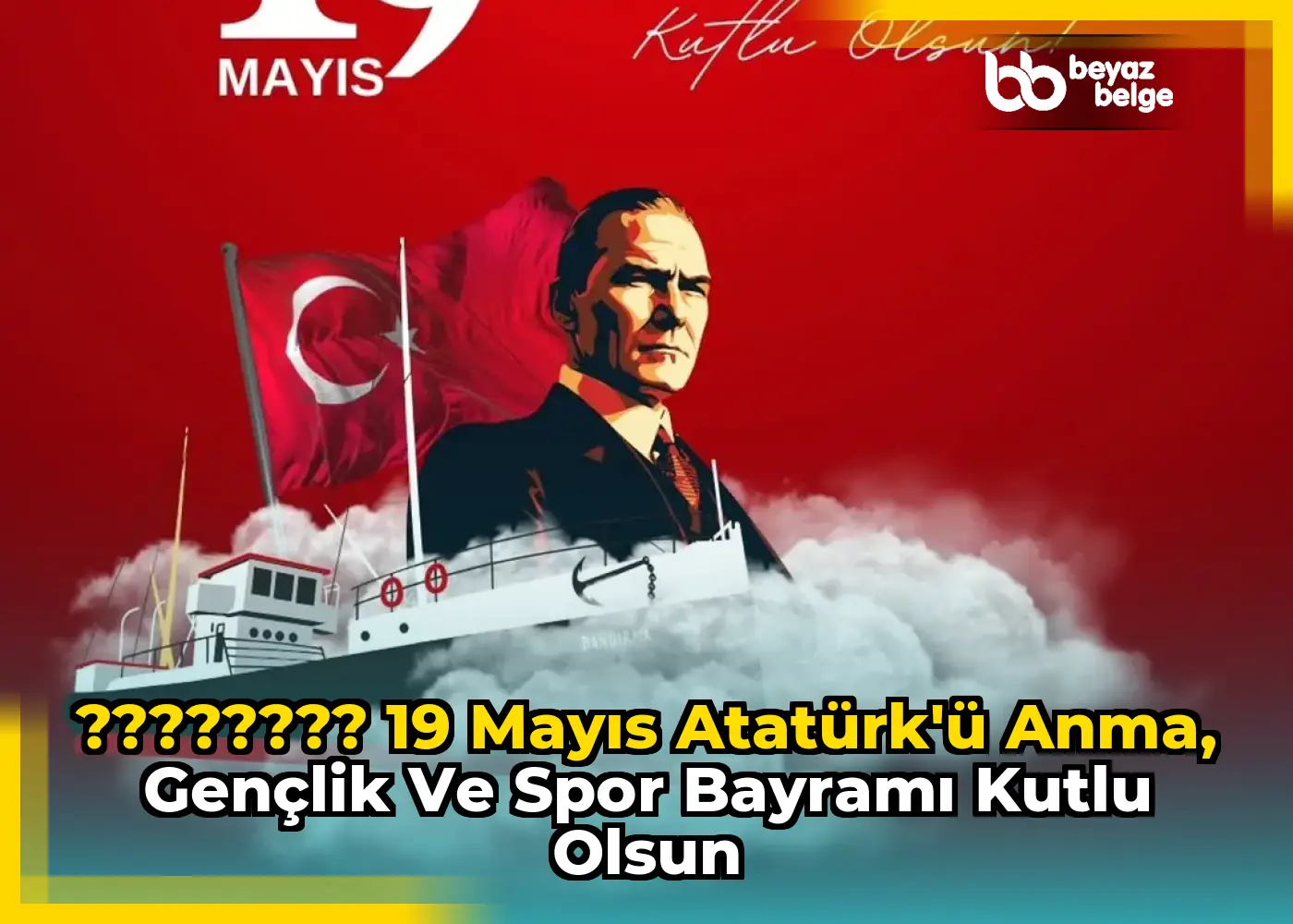 ???????? 19 Mayıs Atatürk'ü Anma, Gençlik ve Spor Bayramı Kutlu Olsun