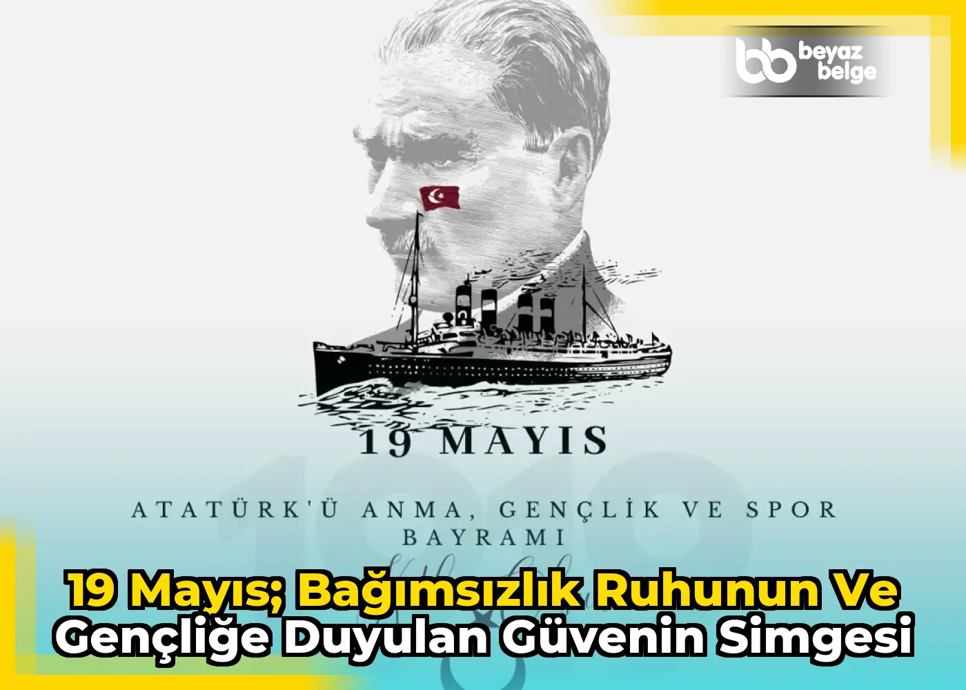 19 Mayıs; Bağımsızlık Ruhunun ve Gençliğe Duyulan Güvenin Simgesi