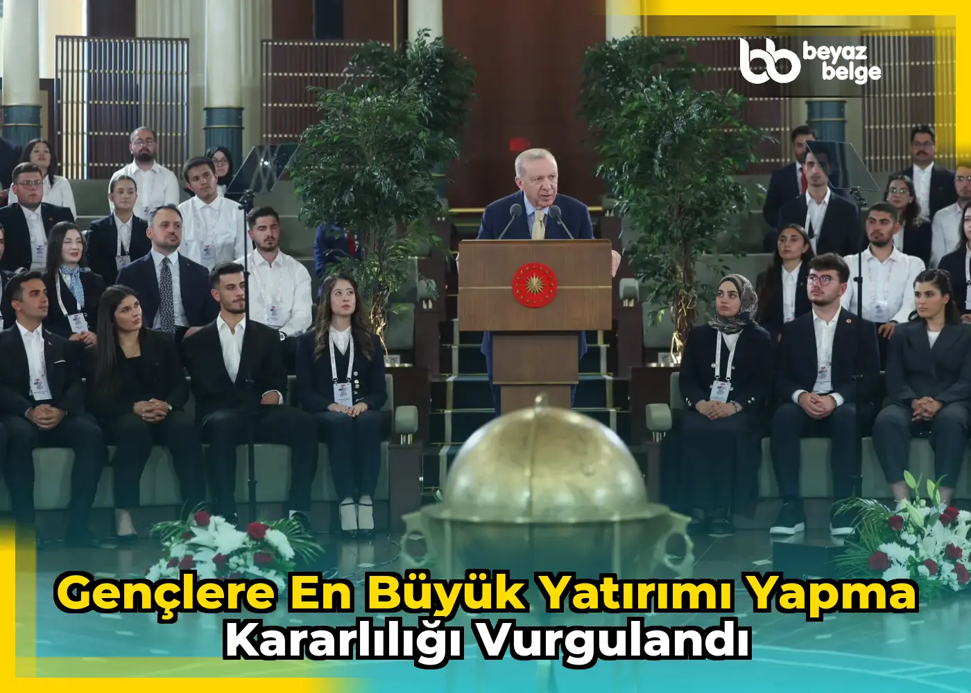 Gençlere en büyük yatırımı yapma kararlılığı vurgulandı