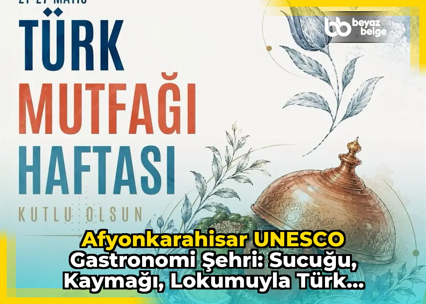 Afyonkarahisar UNESCO Gastronomi Şehri: Sucuğu, Kaymağı, Lokumuyla Türk Mutfağının Zenginliğini Yansıtıyor