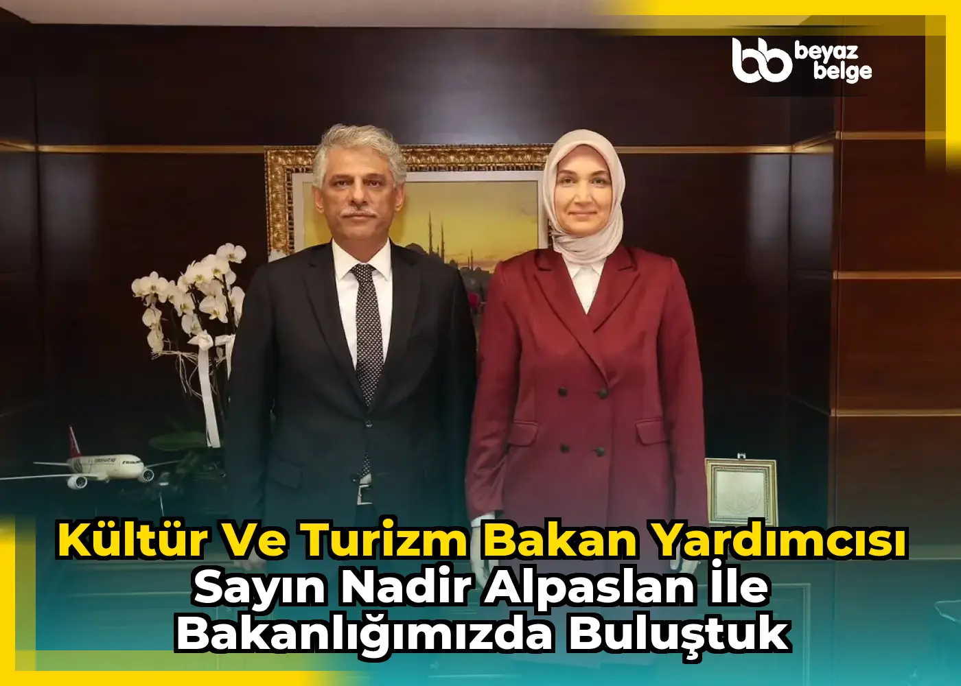 Kültür ve Turizm Bakan Yardımcısı Sayın Nadir Alpaslan ile Bakanlığımızda Buluştuk