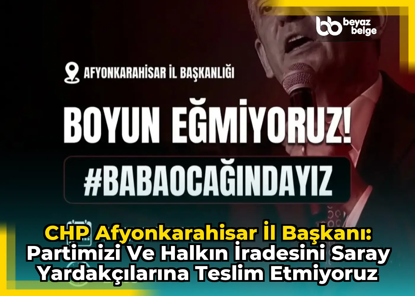 CHP Afyonkarahisar İl Başkanı: Partimizi ve Halkın İradesini Saray Yardakçılarına Teslim Etmiyoruz